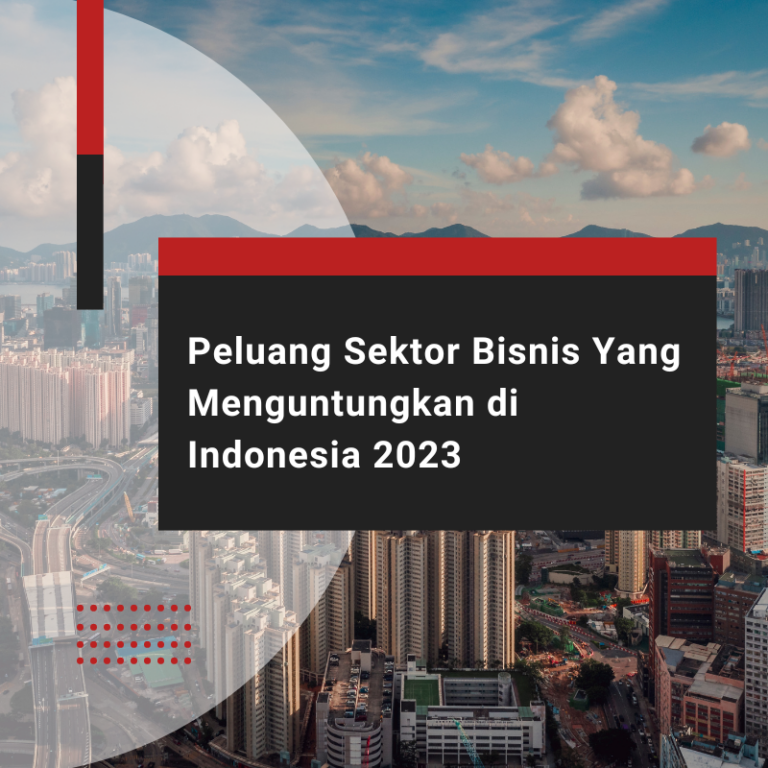8 Sektor Bisnis yang Menjanjikan di Indonesia pada Tahun 2023